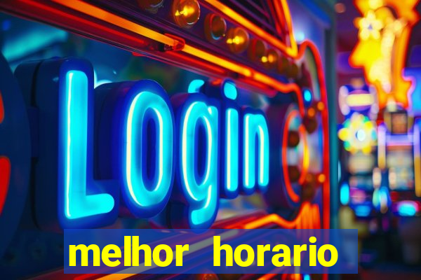 melhor horario jogar fortune tiger